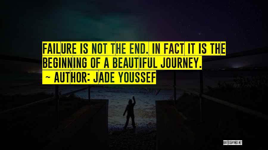 Failure Is Not The End But The Beginning Quotes By Jade Youssef