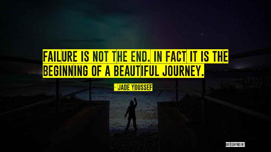 Failure Is Not The End But The Beginning Quotes By Jade Youssef Failure Is Not The End But The Beginning Quotes By Jade Youssef