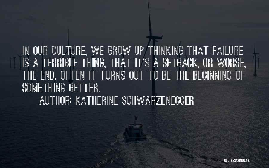 Failure Is Not The End But The Beginning Quotes By Katherine Schwarzenegger