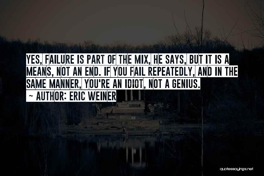 Failure Is Not The End Quotes By Eric Weiner