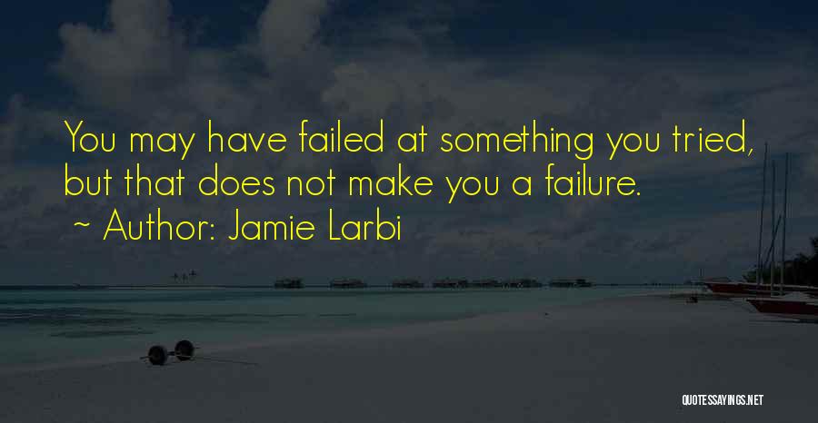 Failure Motivational Quotes By Jamie Larbi