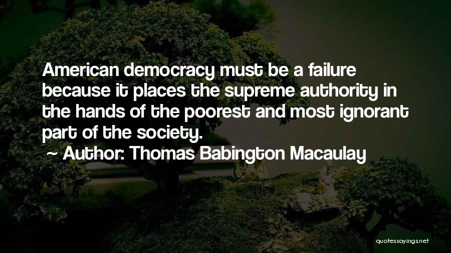 Failure Of Democracy Quotes By Thomas Babington Macaulay