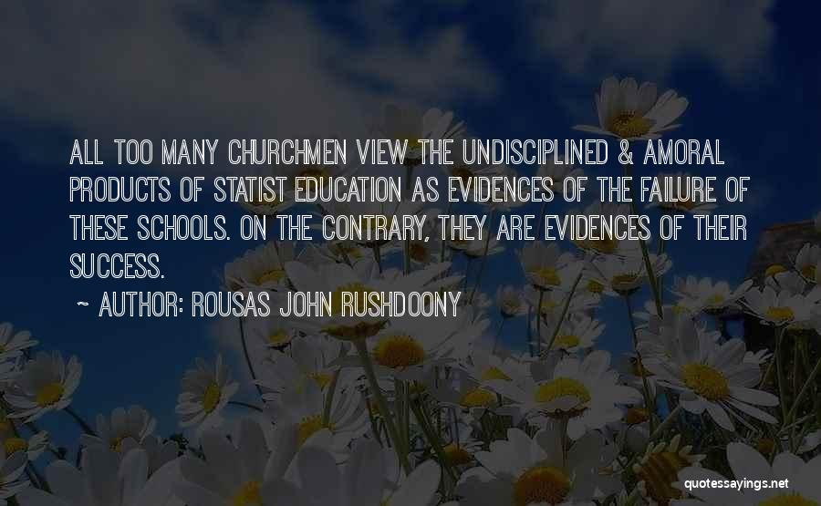 Failure Of Education Quotes By Rousas John Rushdoony