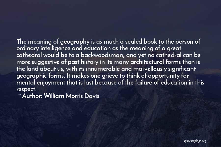 Failure Of Education Quotes By William Morris Davis