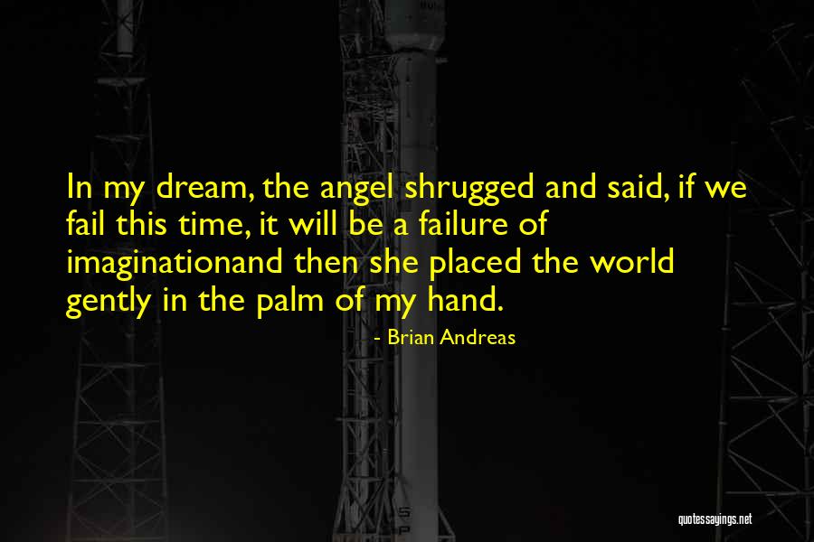 Failure Of Imagination Quotes By Brian Andreas Failure Of Imagination Quotes By Brian Andreas