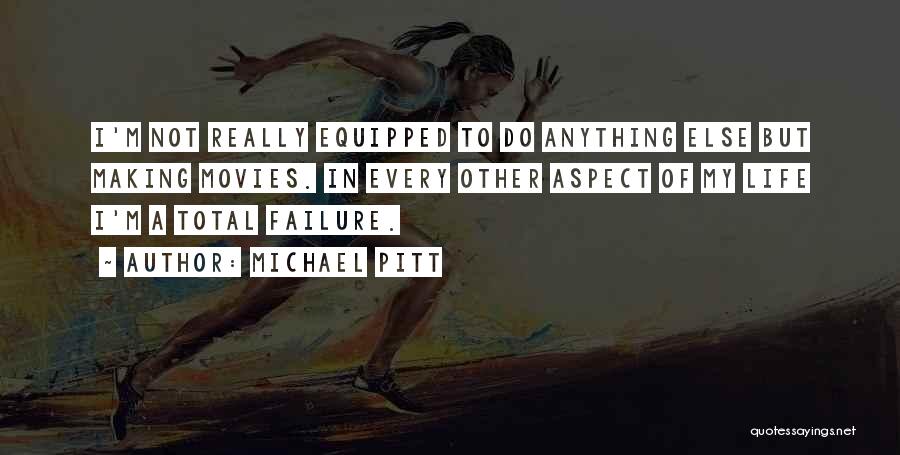 Failure Of Life Quotes By Michael Pitt
