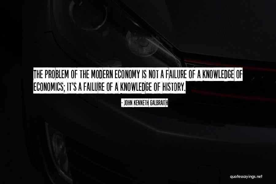 Failure Of The Economy Quotes By John Kenneth Galbraith Failure Of The Economy Quotes By John Kenneth Galbraith