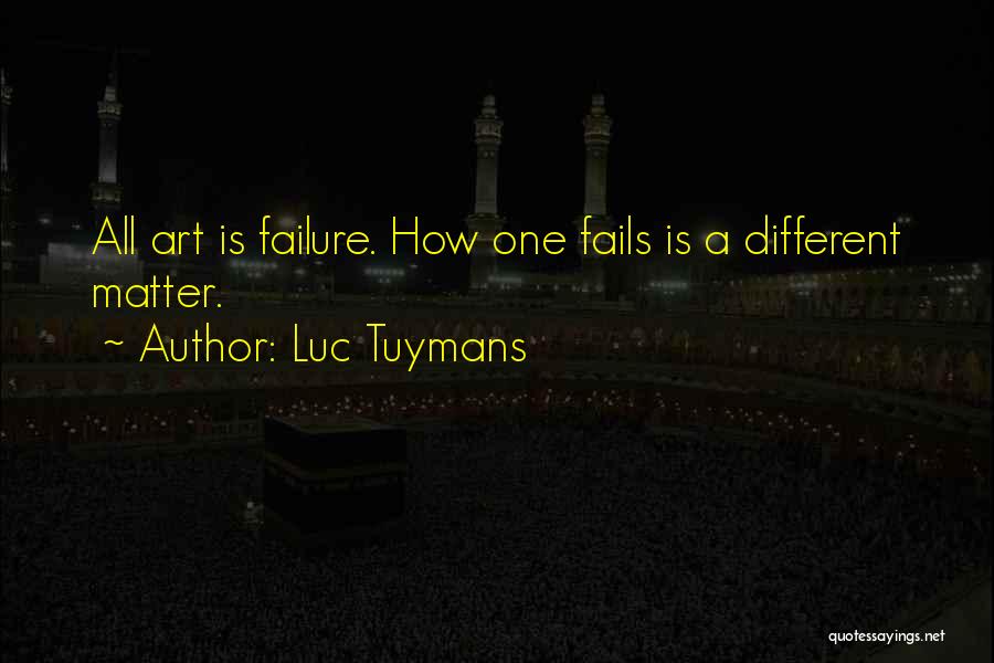 Failure Quotes By Luc Tuymans