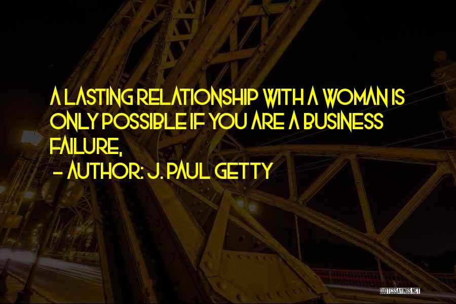 Failure Relationship Quotes By J. Paul Getty