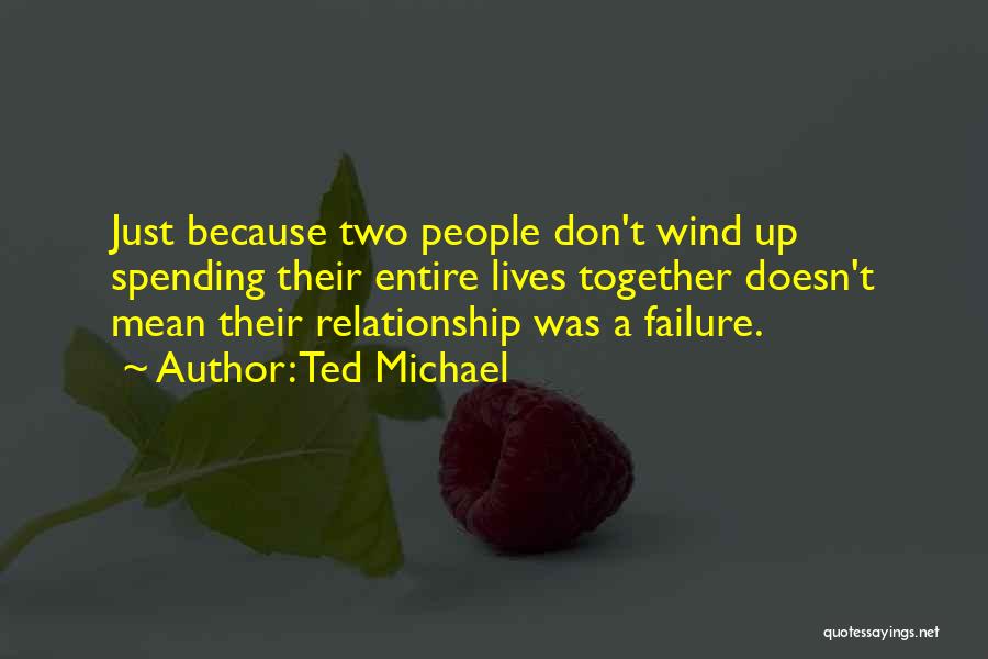 Failure Relationship Quotes By Ted Michael