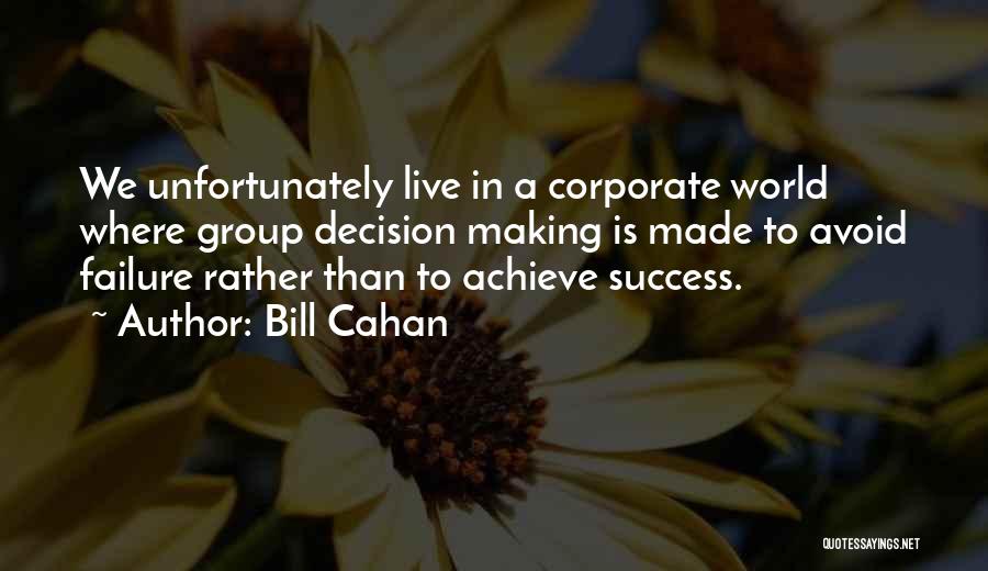 Failure To Achieve Success Quotes By Bill Cahan