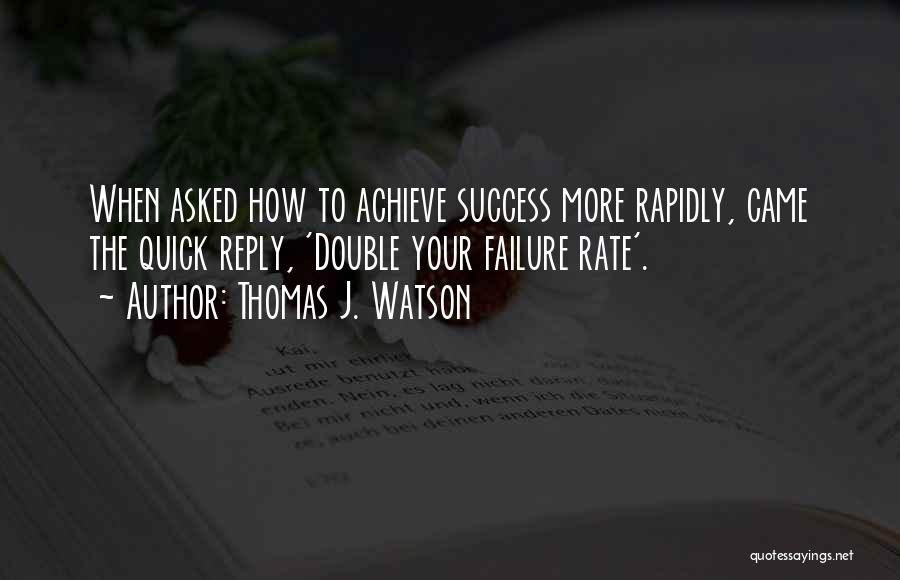 Failure To Achieve Success Quotes By Thomas J. Watson