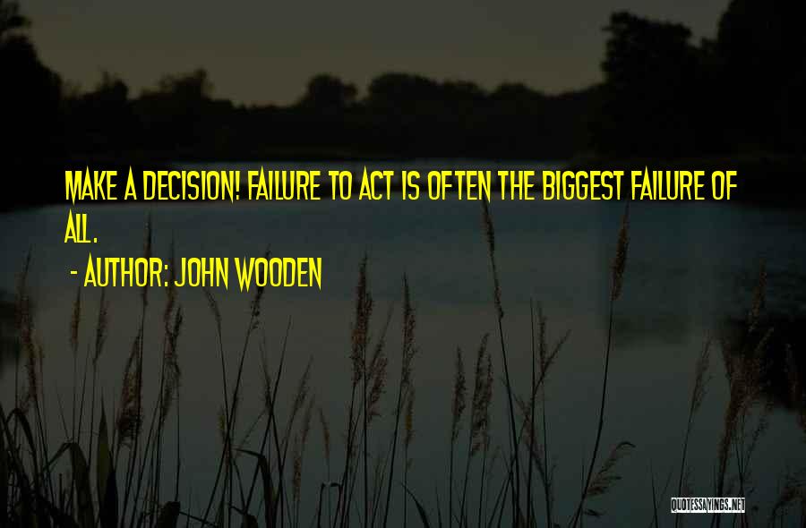 Failure To Act Quotes By John Wooden