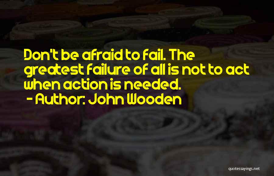 Failure To Act Quotes By John Wooden