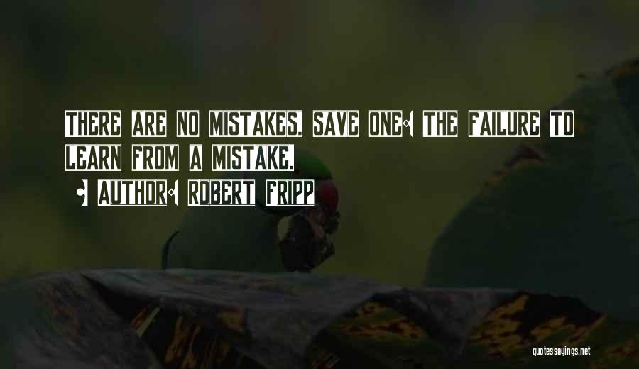 Failure To Learn From Mistakes Quotes By Robert Fripp