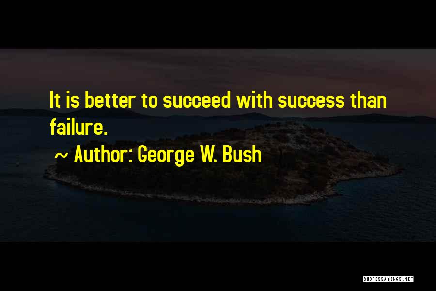 Failure To Succeed Quotes By George W. Bush