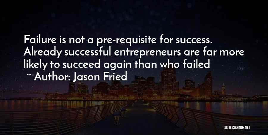 Failure To Succeed Quotes By Jason Fried