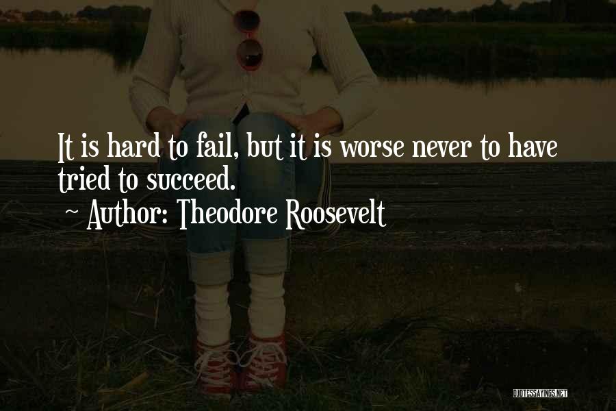 Failure To Succeed Quotes By Theodore Roosevelt