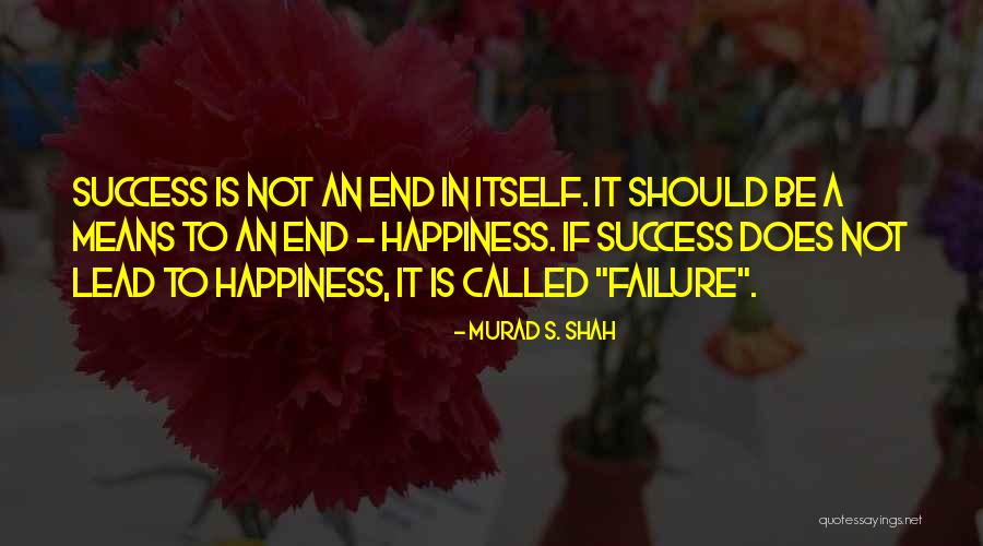 Failure To Success Quotes By Murad S. Shah Failure To Success Quotes By Murad S. Shah