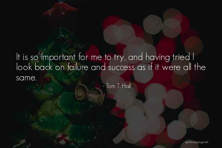 Failure To Success Quotes By Tom T. Hall Failure To Success Quotes By Tom T. Hall