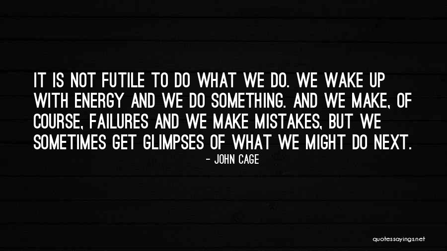 Failures And Mistakes Best Quotes By John Cage Failures And Mistakes Best Quotes By John Cage