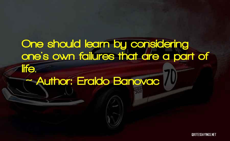 Failures Are Part Of Life Quotes By Eraldo Banovac