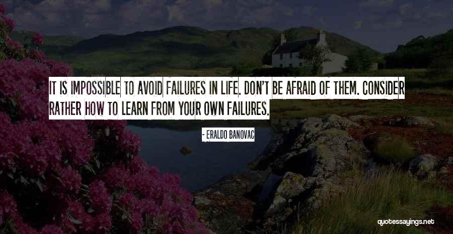 Failures Quotes Quotes By Eraldo Banovac Failures Quotes Quotes By Eraldo Banovac