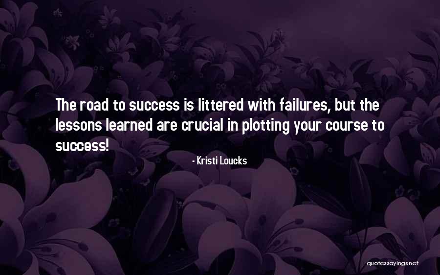 Failures To Lessons Quotes By Kristi Loucks Failures To Lessons Quotes By Kristi Loucks