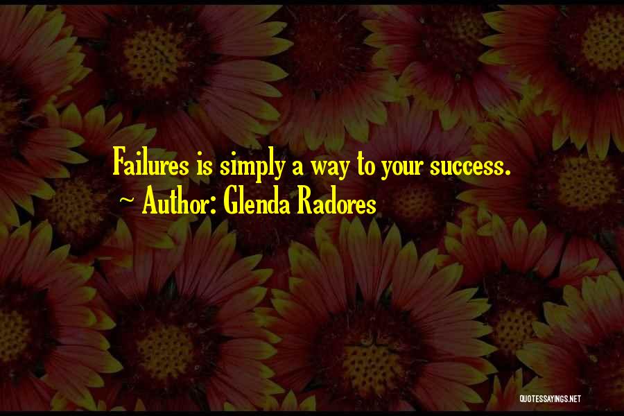 Failures To Success Quotes By Glenda Radores