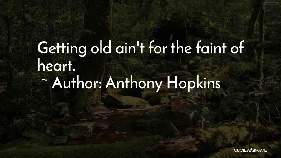 Faint Heart Quotes By Anthony Hopkins