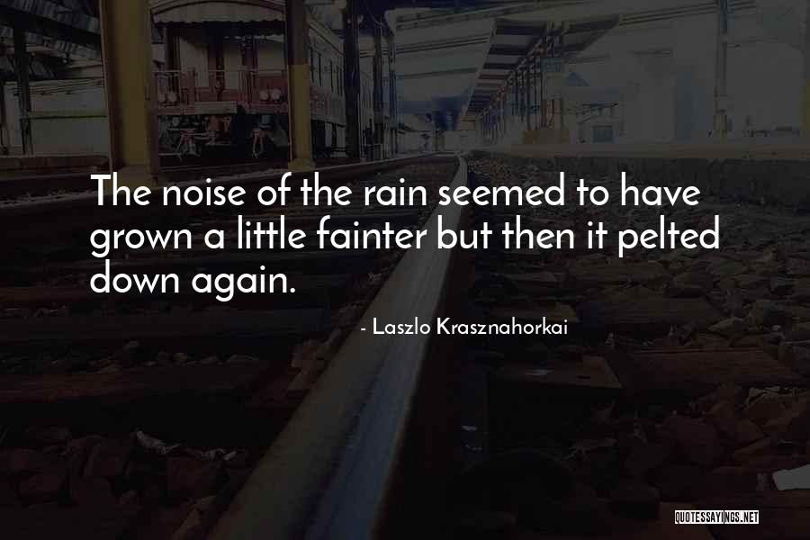 Fainter Quotes By Laszlo Krasznahorkai Fainter Quotes By Laszlo Krasznahorkai
