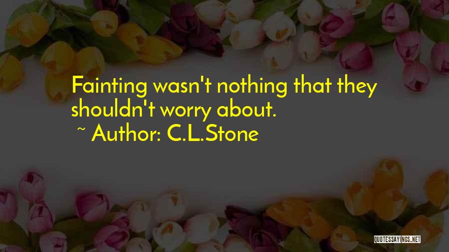 Fainting Quotes By C.L.Stone