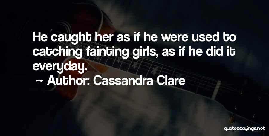 Fainting Quotes By Cassandra Clare