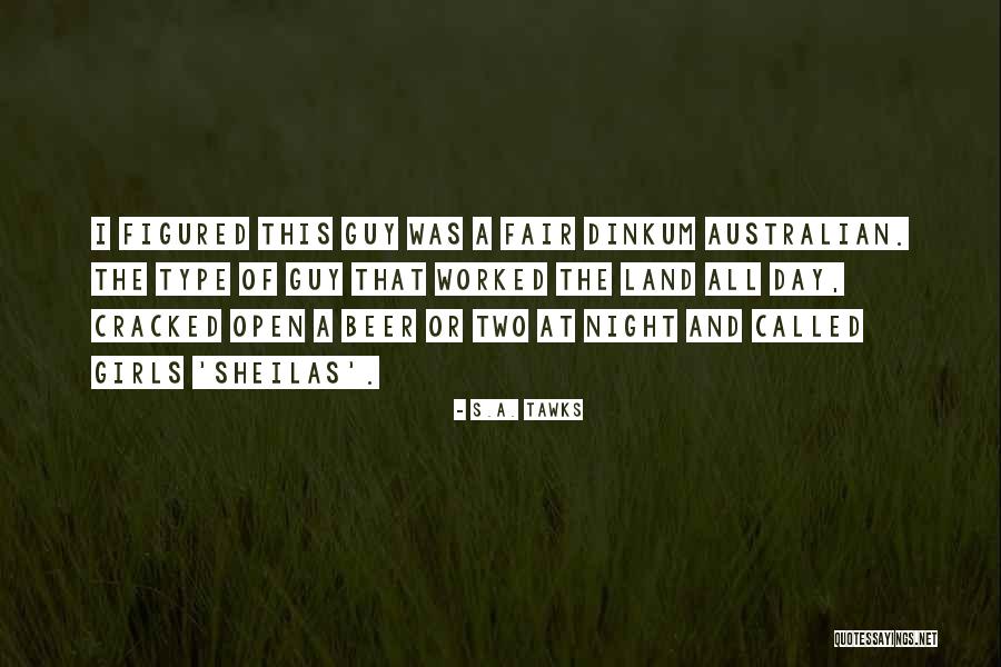 Fair Dinkum Quotes By S.A. Tawks Fair Dinkum Quotes By S.A. Tawks