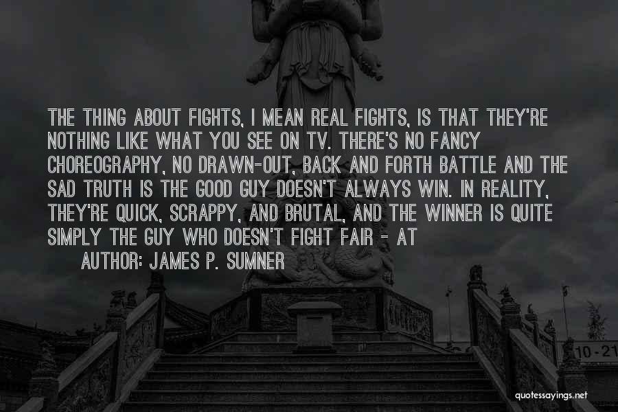 Fair Fights Quotes By James P. Sumner