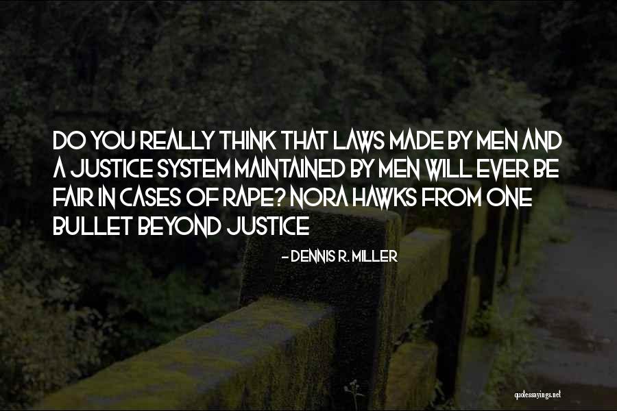 Fair Justice System Quotes By Dennis R. Miller Fair Justice System Quotes By Dennis R. Miller