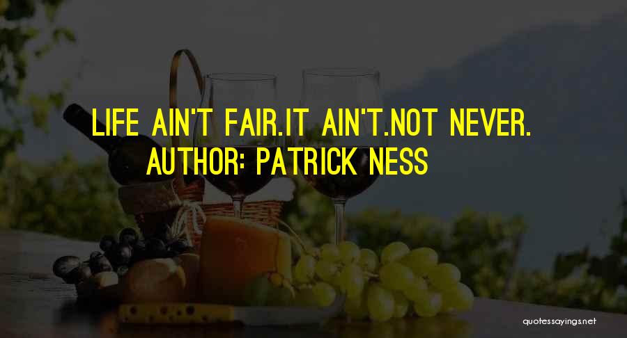 Fair Life Quotes By Patrick Ness