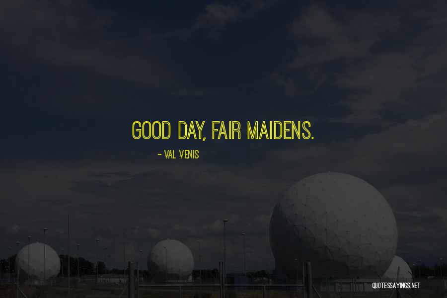 Fair Maidens Quotes By Val Venis Fair Maidens Quotes By Val Venis