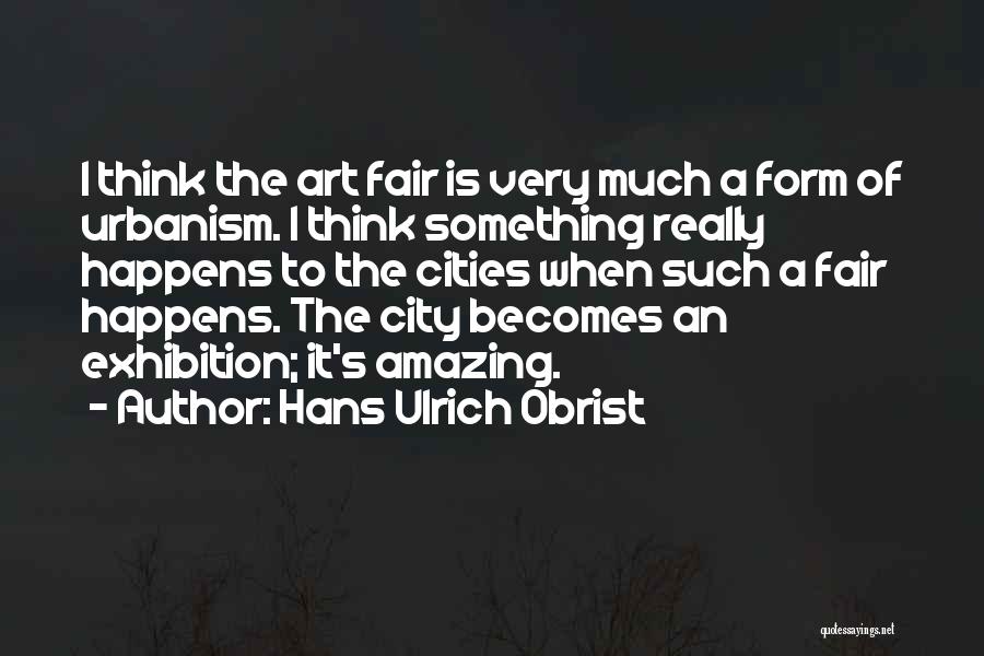 Fair Quotes By Hans Ulrich Obrist