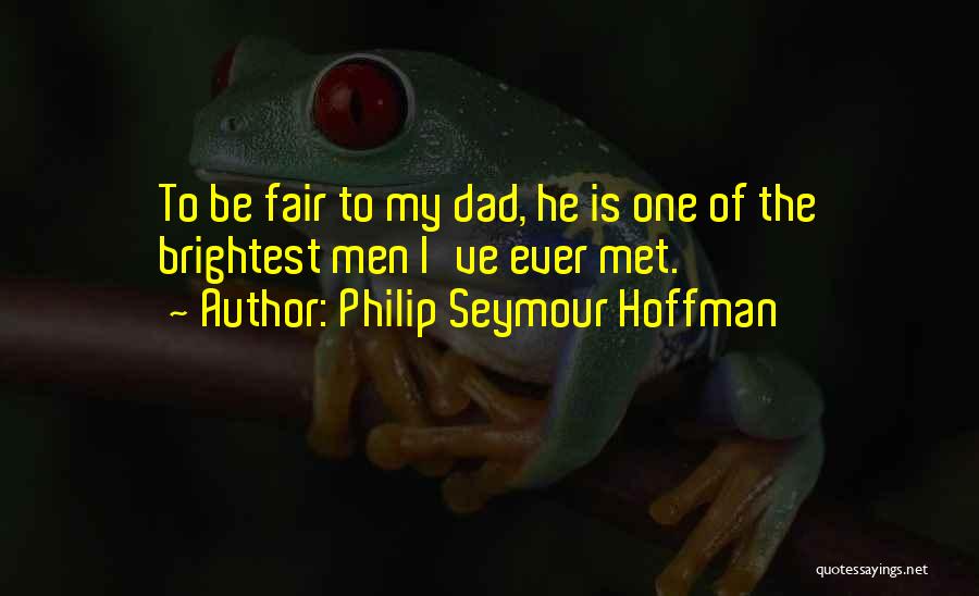 Fair Quotes By Philip Seymour Hoffman