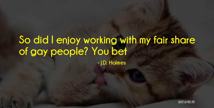 Fair Share Quotes By J.D. Holmes Fair Share Quotes By J.D. Holmes