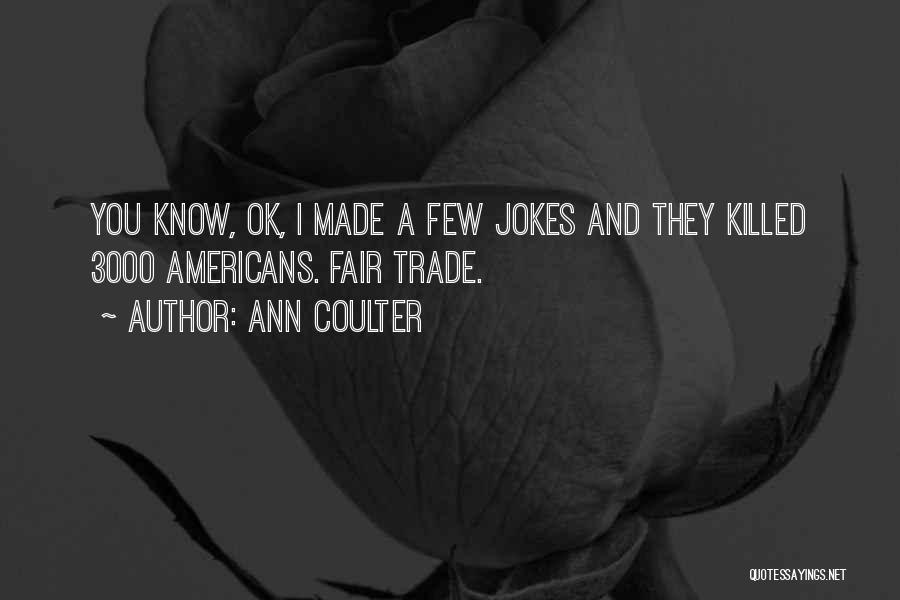 Fair Trade Quotes By Ann Coulter