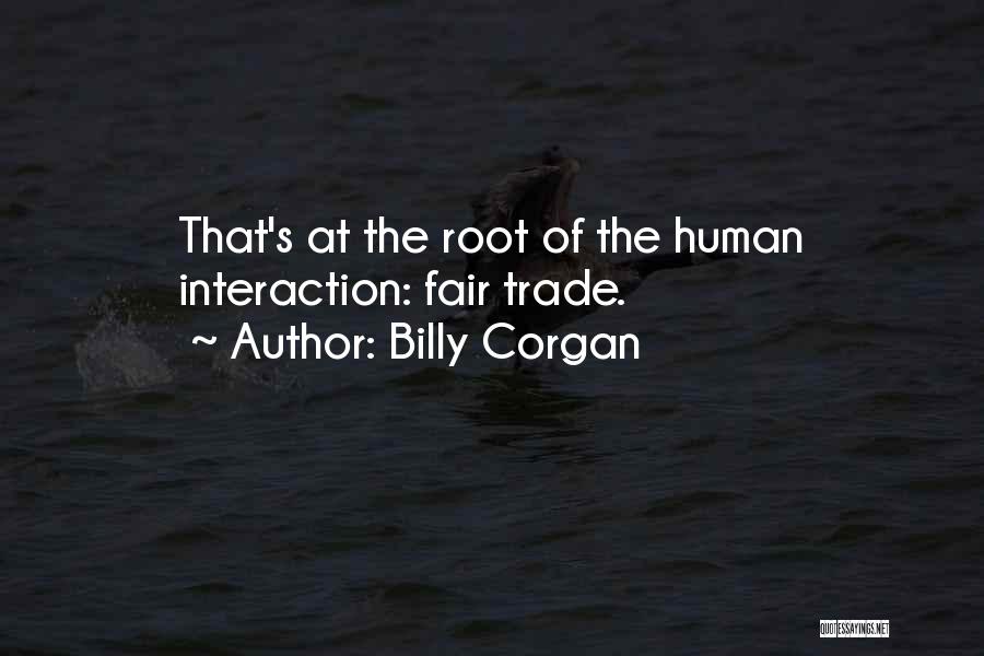 Fair Trade Quotes By Billy Corgan