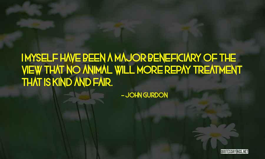 Fair Treatment Quotes By John Gurdon