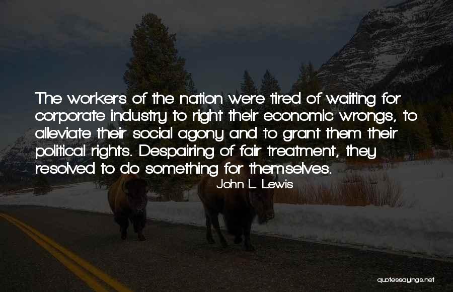 Fair Treatment Quotes By John L. Lewis