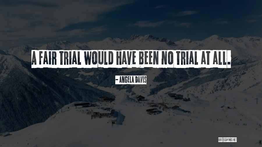 Fair Trial Quotes By Angela Davis Fair Trial Quotes By Angela Davis