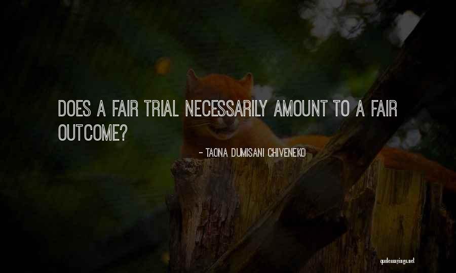 Fair Trial Quotes By Taona Dumisani Chiveneko Fair Trial Quotes By Taona Dumisani Chiveneko