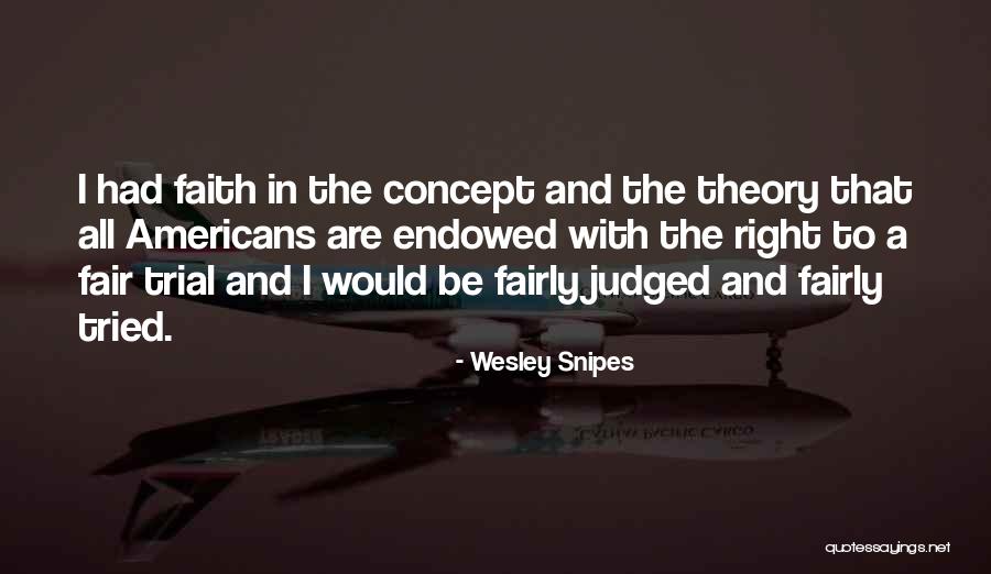 Fair Trial Quotes By Wesley Snipes Fair Trial Quotes By Wesley Snipes
