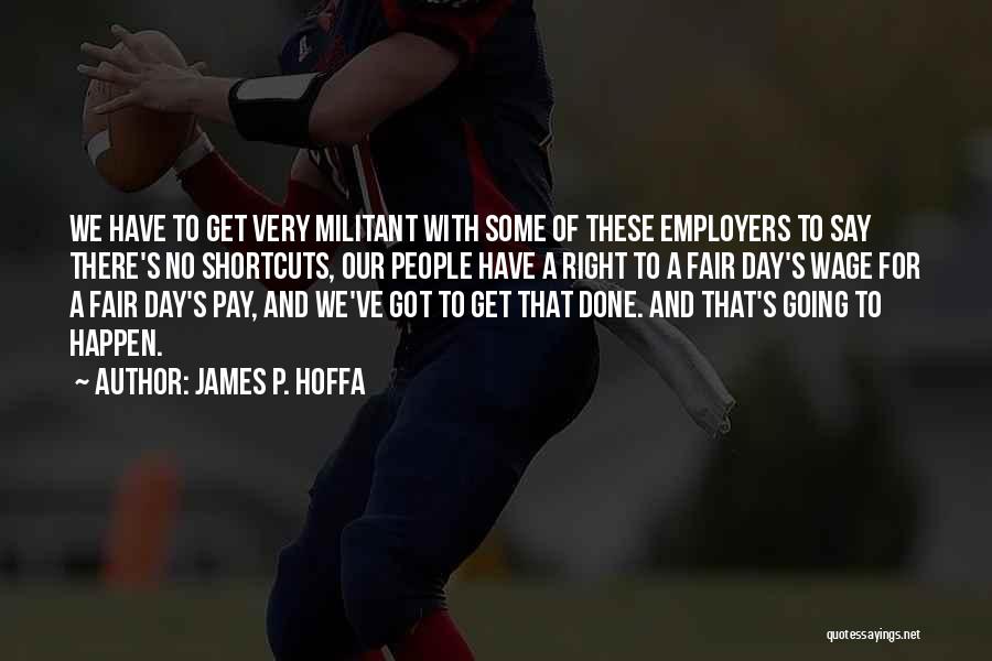 Fair Wage Quotes By James P. Hoffa