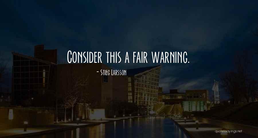 Fair Warning Quotes By Stieg Larsson Fair Warning Quotes By Stieg Larsson